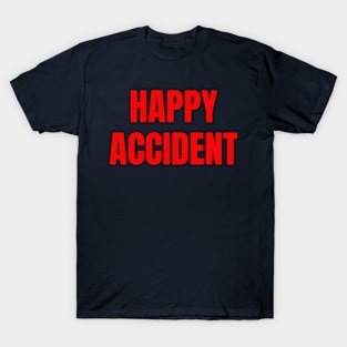 Happy Accident T-Shirt